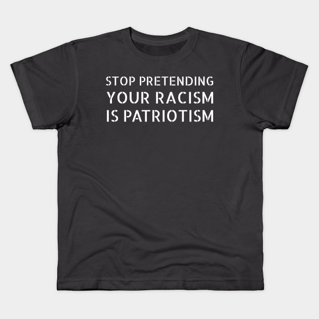 Stop pretending your racism is patriotism - white stencil letters Kids T-Shirt by Ofeefee